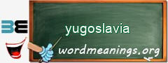 WordMeaning blackboard for yugoslavia